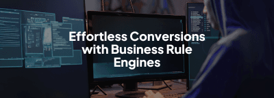 Effortless Conversions: How Business Rule Engines Make It Happen image